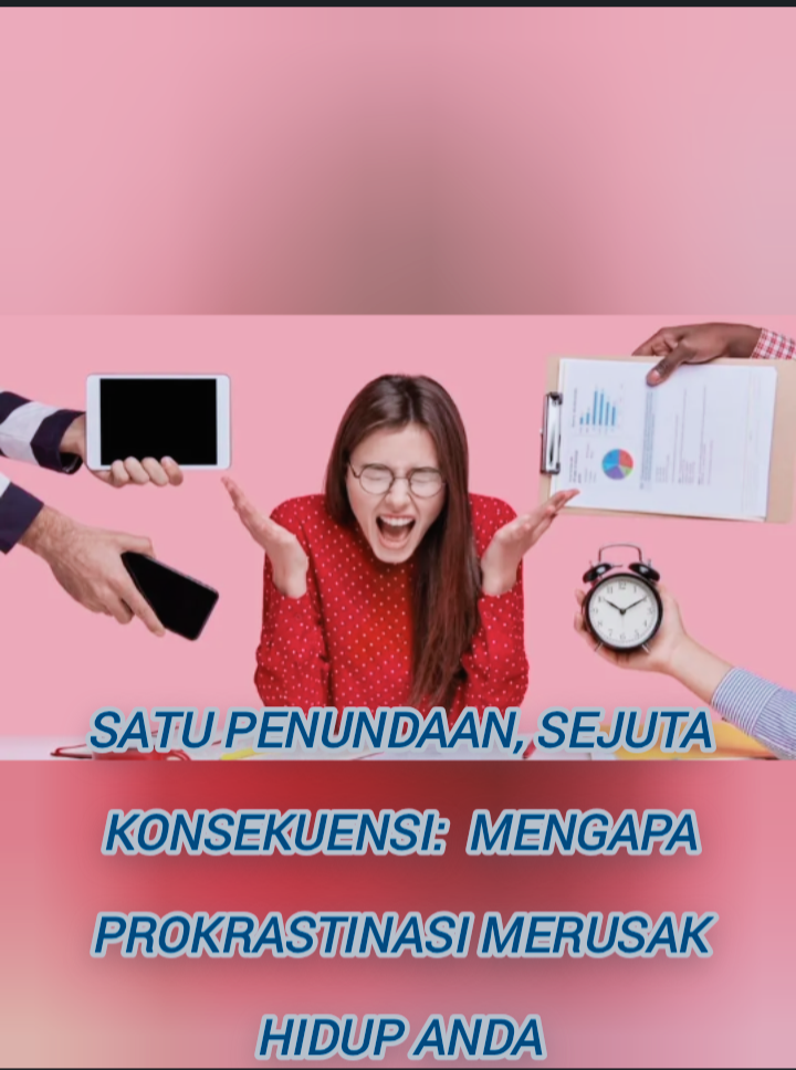 Satu Penundaan, Sejuta Konsekuensi: Mengapa Prokrastinasi Merusak Hidup Anda
