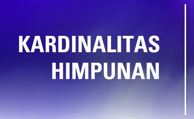 Belajar Kardinalitas Himpunan: Dasar Matematika yang Perlu Kamu Tahu