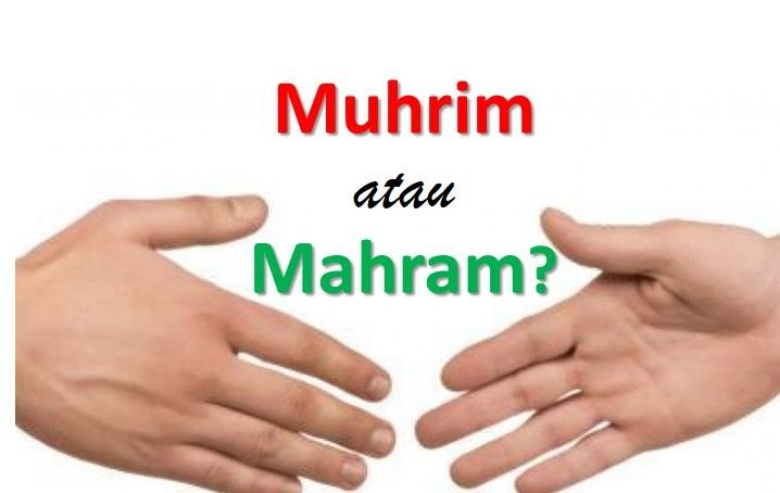 Perbedaan Mahram dan Muhrim serta Jenis-jenis Mahram dalam Islam