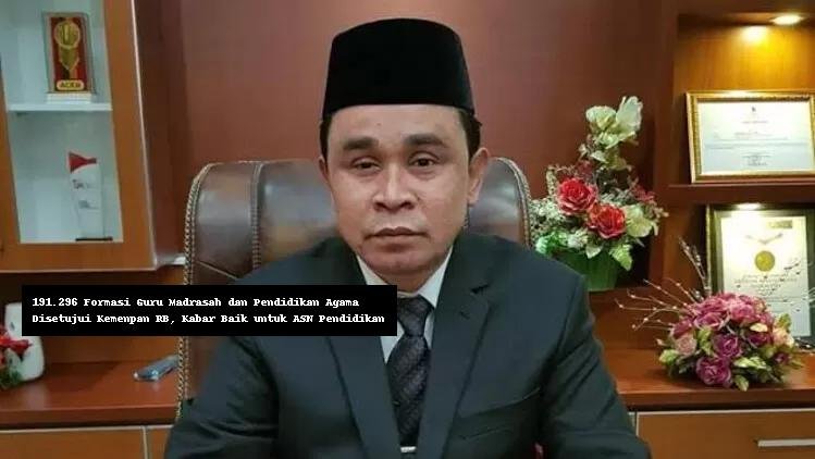191.296 Formasi Guru Madrasah dan Pendidikan Agama Disetujui Kemenpan RB, Kabar Baik untuk ASN Pendidikan