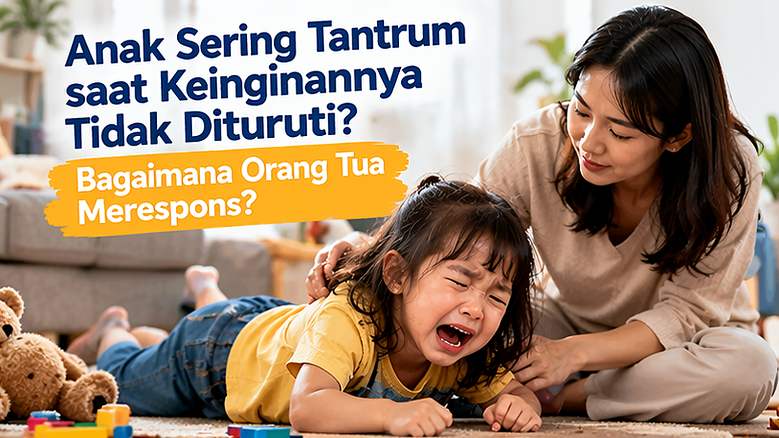 Anak Sering Tantrum saat Keinginannya Tidak Dituruti, Bagaimana Orang Tua Merespons?